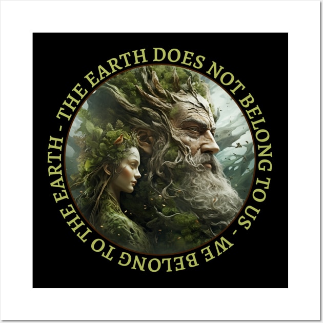 Mother Nature The Earth Does Not Belong To Us We Belong To The Earth Wall Art by Funny Stuff Club